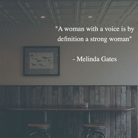 A Woman With A Voice Is By Definition A Strong Woman Melinda Gates Strong Women Success