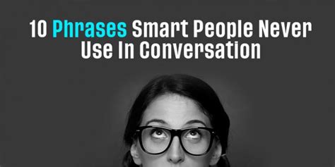 10 Phrases Smart People Never Use In Conversation Phrases To Avoid