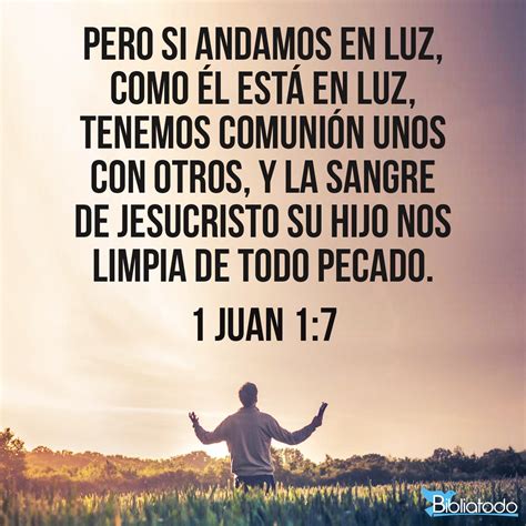 1 juan 1 7 rv1960 pero si andamos en luz como él está en luz tenemos comunión unos con otros