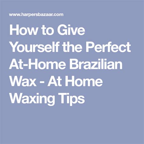 How To Give Yourself The Perfect At Home Brazilian Wax Brazilian Waxing Waxing Tips At Home