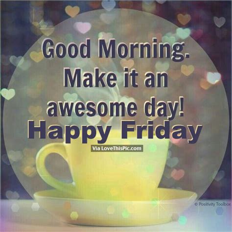 Good Morning Make It An Awesome Day Happy Friday Pictures Photos And