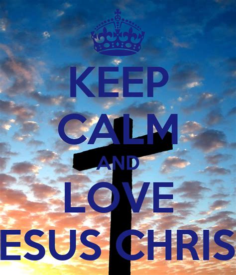 Keep Calm And Love Jesus Christ Poster Kesaiasiganisucu
