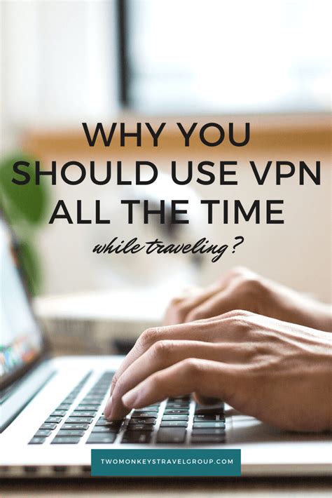 Why You Should Use Vpn All The Time While Traveling