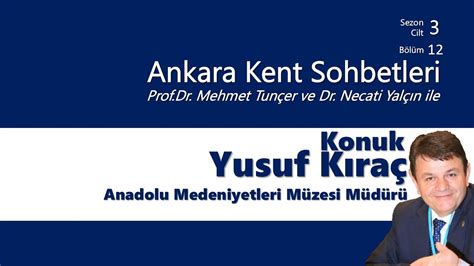 Anadolu Medeniyetleri Müzesi Müdürü sayın Yusuf Kıraç ile Ankara Kent