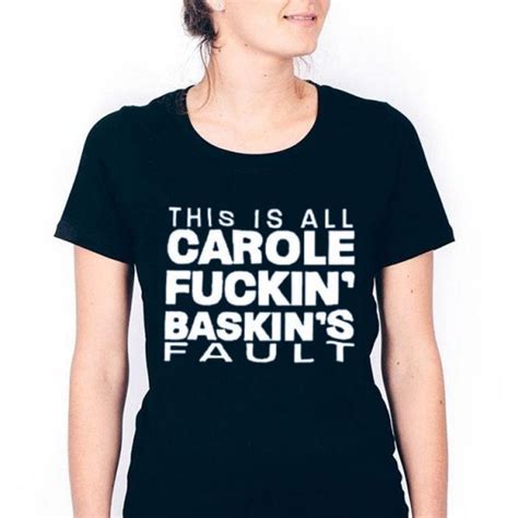 Carole baskin is unhappy with how she's portrayed in the series about her feud with joe exotic. Hot This Is All Carole Fuckin' Baskin's Fault shirt ...