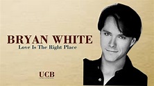 BRYAN WHITE LOVE IS THE RIGHT PLACE - YouTube