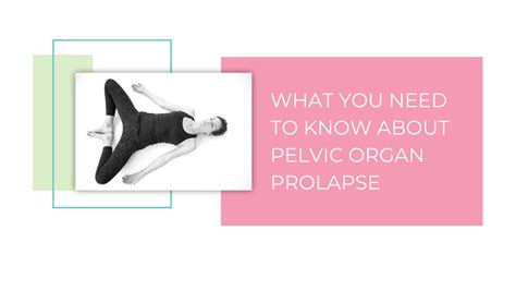 What You Need To Know About Pelvic Organ Prolapse