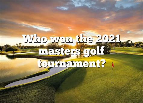 Who Won The 2021 Masters Golf Tournament Dna Of Sports