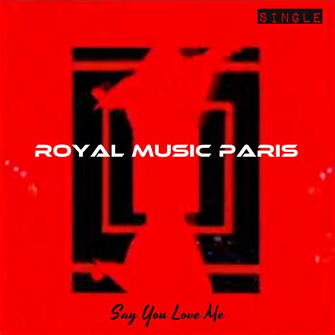 Say You Love Me Single By Royal Music Paris Spotify