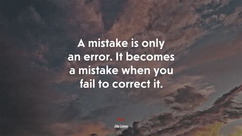 651599 A Mistake Is Only An Error It Becomes A Mistake When You Fail