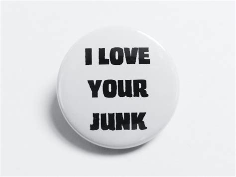 i love your junk badge pin badge button badge handmade badge 1 inch badge 25mm badge round badge