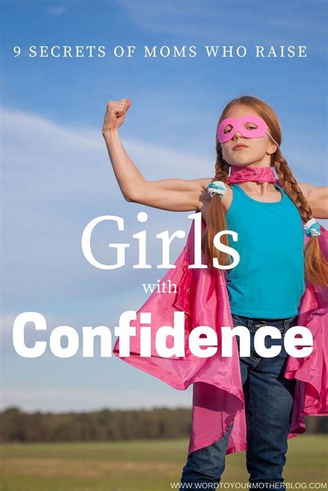 9 Secrets Of Moms Who Raise Confident Girls Word To Your Mother Blog