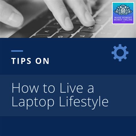 Tips On How To Live A Laptop Lifestyle Make Honest Money Online