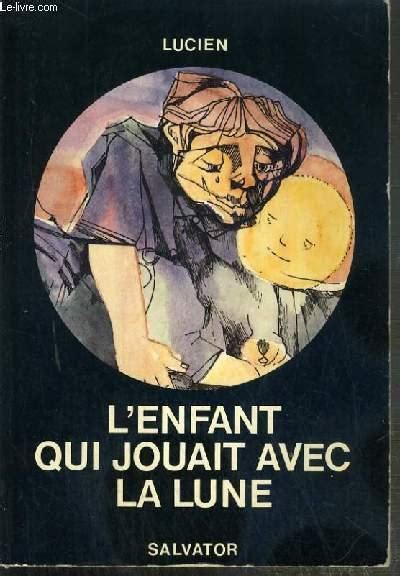 L ENFANT QUI JOUAIT AVEC LA LUNE By LUCIEN Bon Couverture Souple 1983