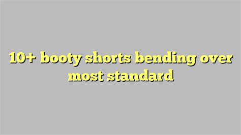 10 Booty Shorts Bending Over Most Standard Công Lý And Pháp Luật