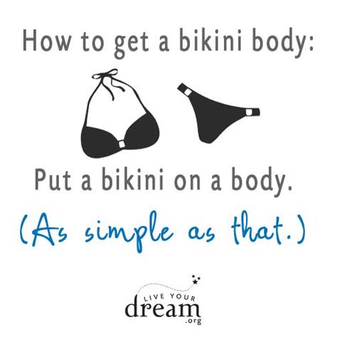 How To Get A Bikini Body Put A Bikini On A Body As Simple As That Selflove Body Quotes
