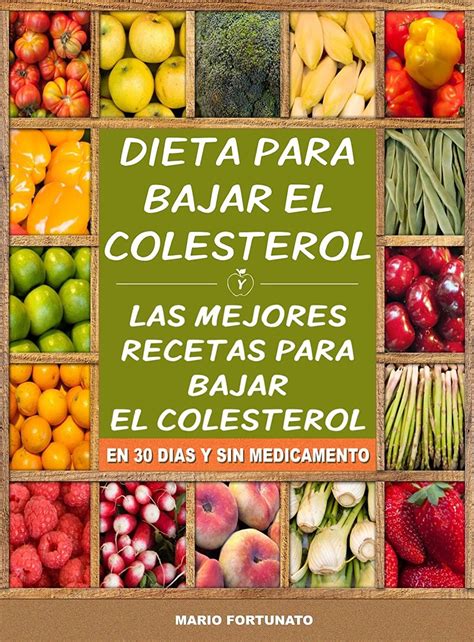 Dieta Para Bajar El Colesterol Las Mejores Recetas Para Bajar El