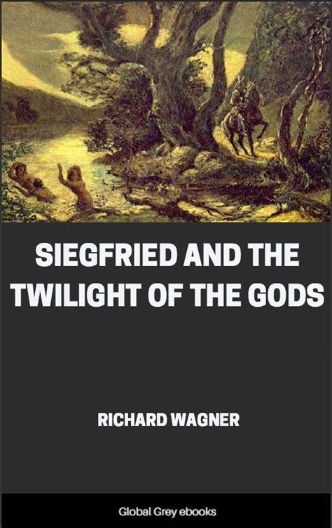 Siegfried And The Twilight Of The Gods Free Ebook Global Grey Ebooks