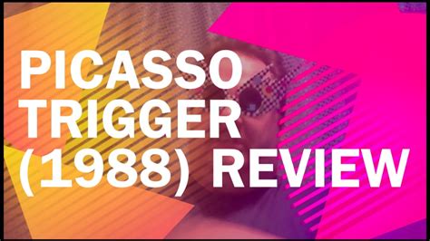 Picasso Trigger 1988 Review Youtube