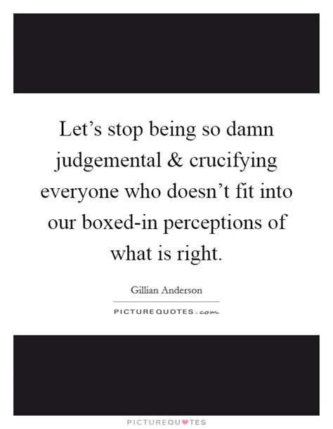 Lets Stop Being So Damn Judgemental And Crucifying Everyone Who