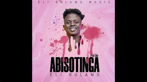 Abisotinga Eli Bulamu Official Audio Youtube