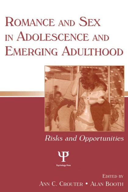 Romance And Sex In Adolescence And Emerging Adulthood Risks And Opportunities Edition 1 By