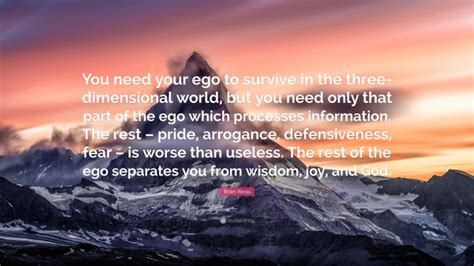 Brian Weiss Quote You Need Your Ego To Survive In The Three