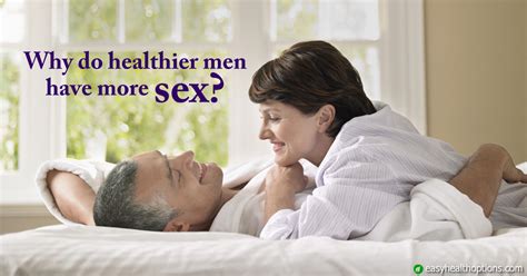 Healthier Men Have More Sex Easy Health Options®