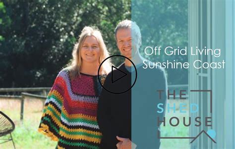 Off Grid Living The Shed House