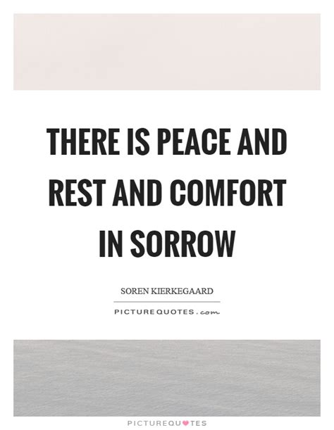 There Is Peace And Rest And Comfort In Sorrow Picture Quotes