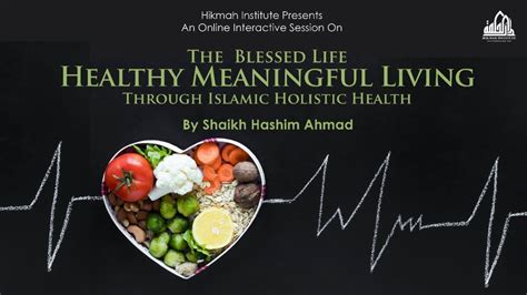 Healthy Meaningful Living Through Islamic Holistic Health English Shaikh Hashim Ahmed Youtube