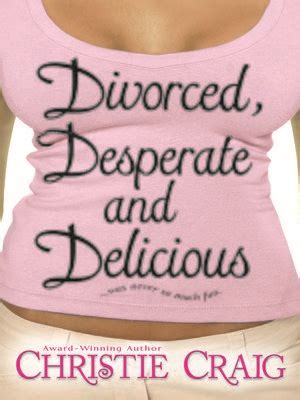 Divorced Desperate And Delicious By Christie Craig Overdrive Ebooks