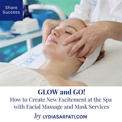 Glow And Go How To Create New Excitement At The Spa With Facial Massage And Mask Services