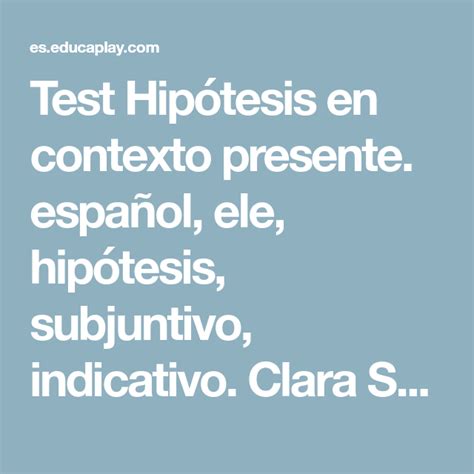 Test Hipótesis En Contexto Presente Español Ele Hipótesis