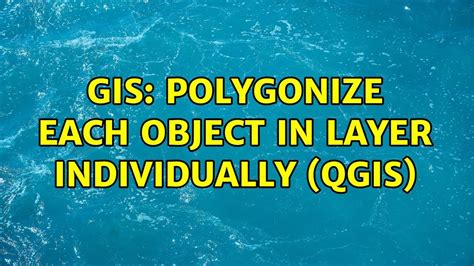Gis Polygonize Each Object In Layer Individually Qgis Youtube