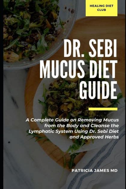 Dr Sebi Mucus Diet Guide A Complete Guide On Removing Mucus From The Body And Cleanse The