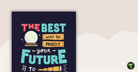 The Best Way To Predict Your Future Is To Create It Motivational
