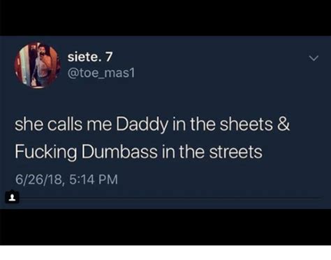siete 7 mas1 she calls me daddy in the sheets and fucking dumbass in the streets 62618 514 pm