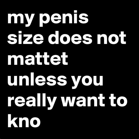 my penis size does not mattet unless you really want to kno post by kevin92420 on boldomatic