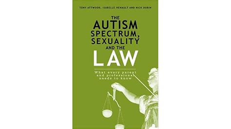 The Autism Spectrum Sexuality And The Law — Tony Attwood Isabelle