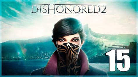 Dishonored 2 Parte 15 Español Walkthrough Lets Play Youtube