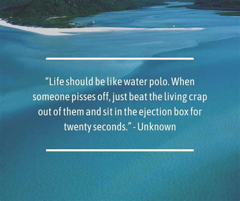 Enjoy reading and share 15 famous quotes about water polo with everyone. Top 20 Water Polo Quotes That Are Worth Knowing