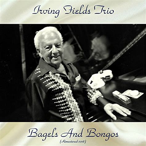 Amazon Music Irving Fields Trioのbagels And Bongos Remastered 2018 Jp