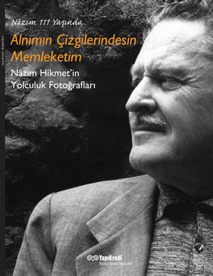 naːˈzɯm hicˈmet ( listen)) was a turkish poet, playwright, novelist, screenwriter, director and memoirist. Alnımın Çizgilerindesin Memleketim -Nazım 111 Yaşında ...