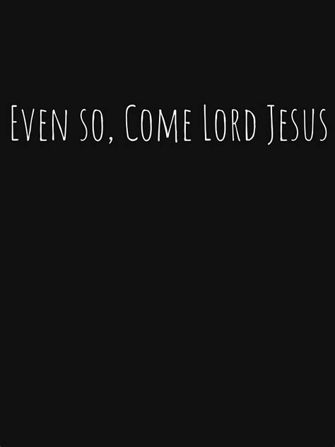 Even So Come Lord Jesus Bible Verse Second Coming Of Jesus T Shirt
