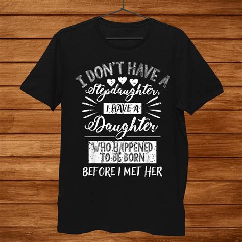 I Dont Have A Stepdaughter I Have A Daughter Cute Shirt Teeuni