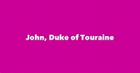 John, Duke of Touraine - Spouse, Children, Birthday & More