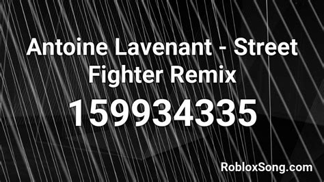 Antoine Lavenant Street Fighter Remix Roblox Id Roblox Music Codes