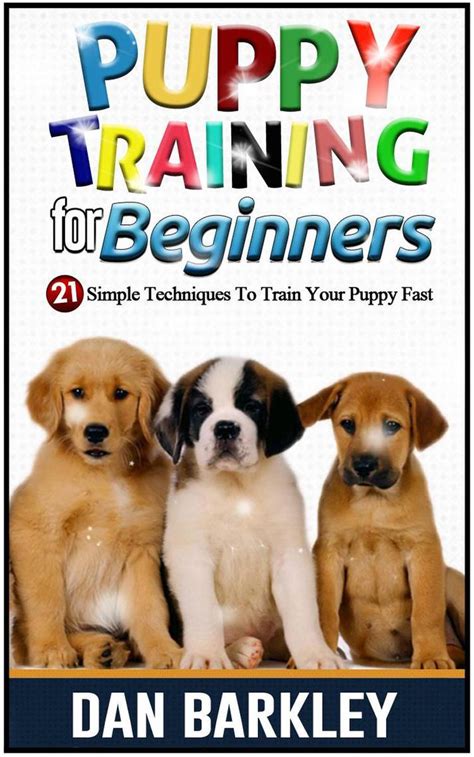 Read Puppy Training for Beginners: 21 Simple Techniques To Train Your Puppy Fast Online by Dan