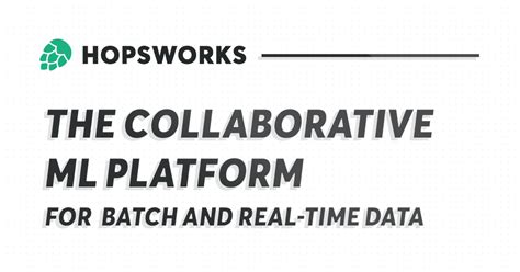 Hopsworks The Ml Platform For Batch And Real Time Data